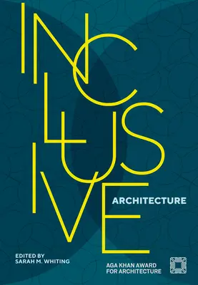 Architecture inclusive : Prix Aga Khan d'architecture 2022 - Inclusive Architecture: Aga Khan Award for Architecture 2022