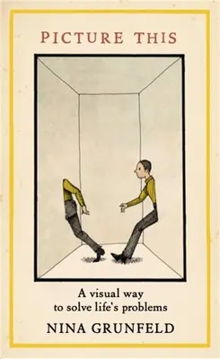 Imaginez ceci : 41 images pour vous aider à résoudre les problèmes de la vie - Picture This: 41 Images to Help You Solve Life's Problems