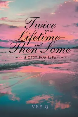 Deux fois dans une vie, et encore : Le goût de la vie - Twice in a Lifetime, and Then Some: A Zest for Life