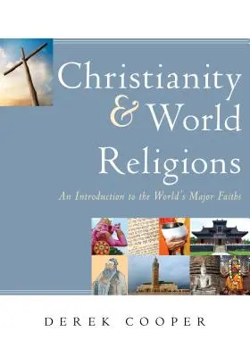 Le christianisme et les religions du monde : Une introduction aux principales religions du monde - Christianity and World Religions: An Introduction to the World's Major Faiths