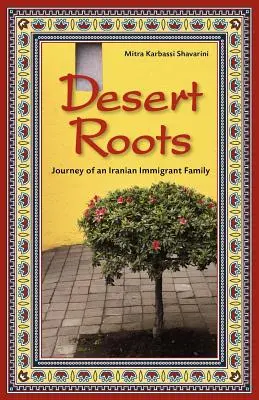 Racines du désert : Voyage d'une famille d'immigrés iraniens - Desert Roots: Journey of an Iranian Immigrant Family