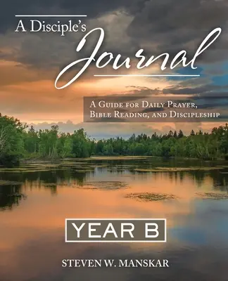 Le Journal d'un Disciple Année B : Un guide pour la prière quotidienne, la lecture de la Bible et le discipulat - A Disciple's Journal Year B: A Guide for Daily Prayer, Bible Reading, and Discipleship