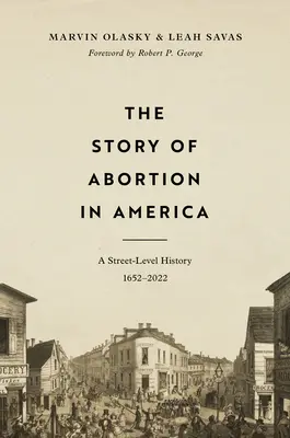 L'histoire de l'avortement en Amérique : Une histoire au niveau de la rue, 1652-2022 - The Story of Abortion in America: A Street-Level History, 1652-2022