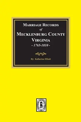 Actes de mariage du comté de Mecklenburg, Virginie, 1765-1810. (Volume #1) - Marriage Records of Mecklenburg County, Virginia, 1765-1810. (Volume #1)