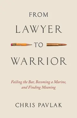 De l'avocat au guerrier : Échouer au barreau, devenir un marine et trouver un sens à sa vie - From Lawyer to Warrior: Failing the Bar, Becoming a Marine, and Finding Meaning