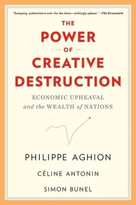 Le pouvoir de la destruction créatrice : Les bouleversements économiques et la richesse des nations - The Power of Creative Destruction: Economic Upheaval and the Wealth of Nations