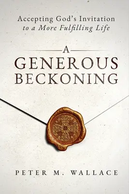 Un appel généreux : Les invitations gracieuses de Dieu à une vie spirituelle authentique - A Generous Beckoning: God's Gracious Invitations to Authentic Spiritual Life