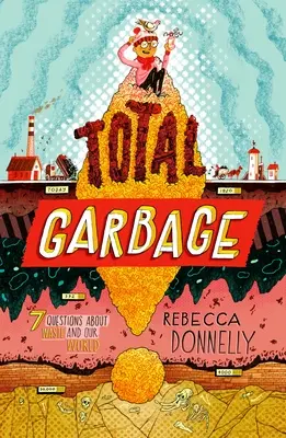 Total Garbage : Une plongée désordonnée dans les ordures, les déchets et notre monde - Total Garbage: A Messy Dive Into Trash, Waste, and Our World