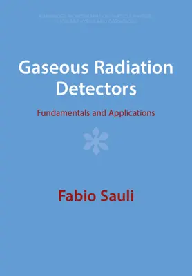 Détecteurs de rayonnement gazeux : Principes fondamentaux et applications - Gaseous Radiation Detectors: Fundamentals and Applications