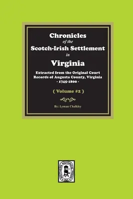 Chroniques de la colonisation écossaise en Virginie. Extraites des archives originales du comté d'Augusta, 1745-1800. (Volume #2) - Chronicles of the Scotch-Irish Settlement in Virginia. Extracted from the Original Records of Augusta County, 1745-1800. (Volume #2)