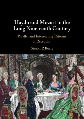 Haydn et Mozart dans le long XIXe siècle : Modèles de réception parallèles et croisés - Haydn and Mozart in the Long Nineteenth Century: Parallel and Intersecting Patterns of Reception