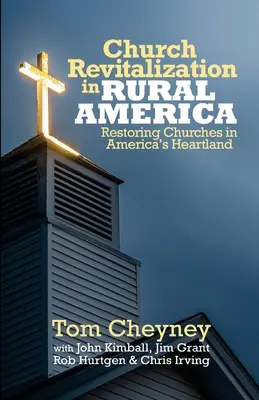 Revitalisation des églises en Amérique rurale : La revitalisation des églises dans l'Amérique rurale : restaurer les églises dans le cœur de l'Amérique - Church Revitalization in Rural America: Restoring Churches in America's Heartland