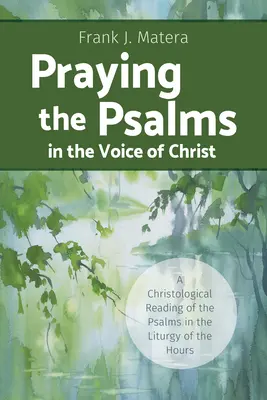 Prier les Psaumes avec la voix du Christ : Une lecture christologique des Psaumes dans la Liturgie des Heures - Praying the Psalms in the Voice of Christ: A Christological Reading of the Psalms in the Liturgy of the Hours