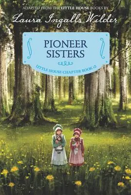 Les sœurs pionnières : Édition illustrée - Pioneer Sisters: Reillustrated Edition