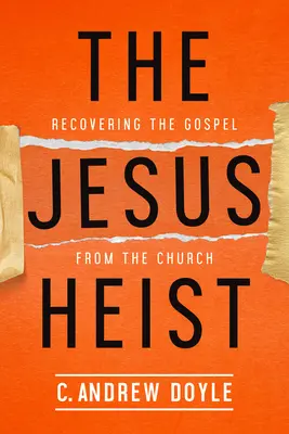 Le vol de Jésus : Récupérer l'Évangile dans l'Église - The Jesus Heist: Recovering the Gospel from the Church