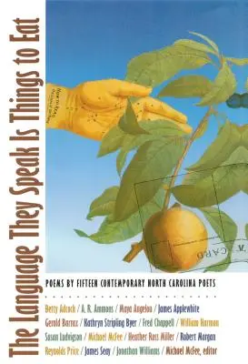 La langue qu'ils parlent est celle des choses à manger : Poèmes de quinze poètes contemporains de Caroline du Nord - The Language They Speak Is Things to Eat: Poems By Fifteen Contemporary North Carolina Poets