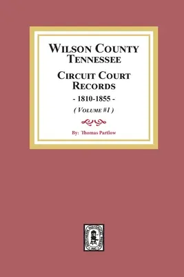 Comté de Wilson, Tennessee Circuit Court Records, 1810-1855. (Volume #1) - Wilson County, Tennessee Circuit Court Records, 1810-1855. (Volume #1)