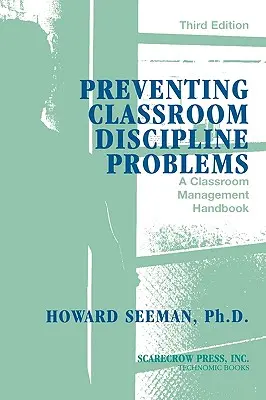 Prévenir les problèmes de discipline en classe : Un manuel de gestion de classe, 3e édition - Preventing Classroom Discipline Problems: A Classroom Management Handbook, 3rd Edition