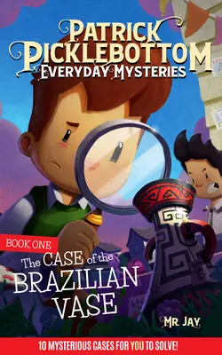 Patrick Picklebottom Everyday Mysteries : Livre 1 : L'affaire de la Vae brésilienne - Patrick Picklebottom Everyday Mysteries: Book One: The Case of the Brazilian Vae