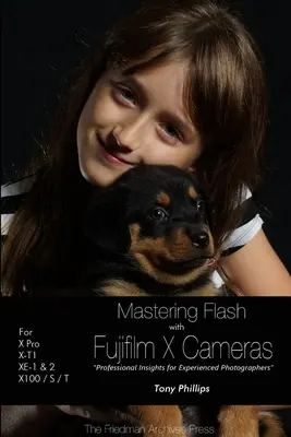 Maîtriser le flash avec les appareils Fujifilm X (édition N&B) - Mastering Flash With Fujifilm X Cameras (B&W Edition)