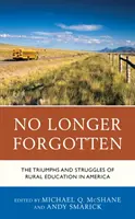 Plus jamais oubliés : Les triomphes et les luttes de l'éducation rurale en Amérique - No Longer Forgotten: The Triumphs and Struggles of Rural Education in America