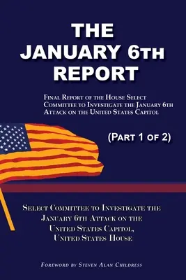 Le rapport du 6 janvier (partie 1 de 2) : Rapport final de la commission spéciale chargée d'enquêter sur l'attentat du 6 janvier contre le Capitole des États-Unis - The January 6th Report (Part 1 of 2): Final Report of the Select Committee to Investigate the January 6th Attack on the United States Capitol