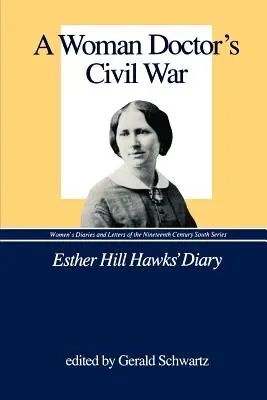 La guerre civile d'une femme médecin : le journal d'Esther Hill Hawks - A Woman Doctor's Civil War: Esther Hill Hawks' Diary