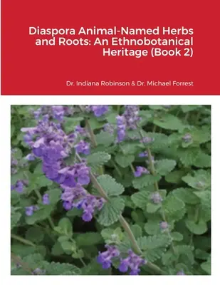 Herbes et racines animales de la diaspora : An Ethnobotanical Heritage (Livre 2) - Diaspora Animal-Named Herbs and Roots: An Ethnobotanical Heritage (Book 2)