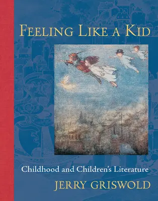 Se sentir comme un enfant : l'enfance et la littérature pour enfants - Feeling Like a Kid: Childhood and Children's Literature