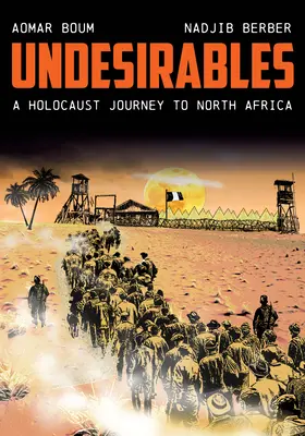 Undesirables : Un voyage en Afrique du Nord sous le signe de l'Holocauste - Undesirables: A Holocaust Journey to North Africa