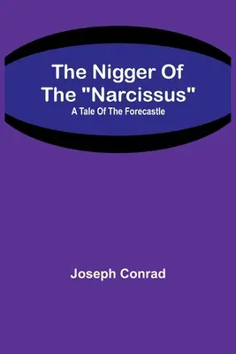 Le nègre du narcisse : un conte de l'avant-scène - The Nigger Of The Narcissus: A Tale Of The Forecastle