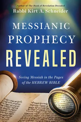 La prophétie messianique révélée : Voir le Messie dans les pages de la Bible hébraïque - Messianic Prophecy Revealed: Seeing Messiah in the Pages of the Hebrew Bible