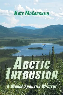 Intrusion dans l'Arctique : Un mystère de Madge Franklin - Arctic Intrusion: A Madge Franklin Mystery