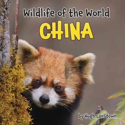 La faune et la flore du monde : Chine - Wildlife of the World: China