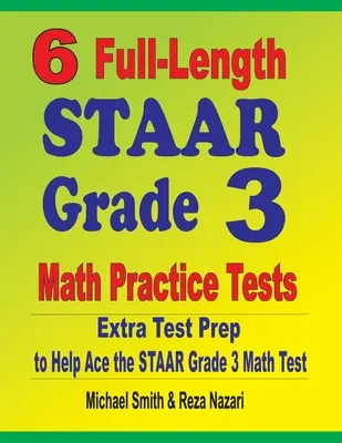 6 tests STAAR complets de mathématiques pour la 3e année : Préparation supplémentaire pour réussir le test STAAR de mathématiques de 3e année. - 6 Full-Length STAAR Grade 3 Math Practice Tests: Extra Test Prep to Help Ace the STAAR Grade 3 Math Test