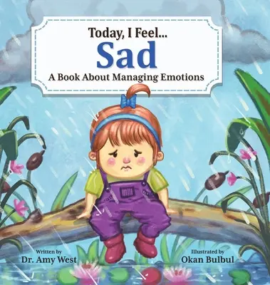 Aujourd'hui, je me sens triste : Un livre sur la gestion des émotions - Today, I Feel Sad: A Book About Managing Emotions
