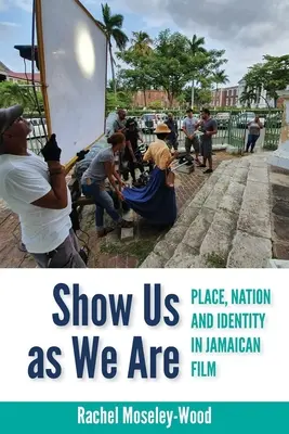 Montrez-nous tels que nous sommes : Lieu, nation et identité dans le film jamaïcain - Show Us as We Are: Place, Nation and Identity in Jamaican Film