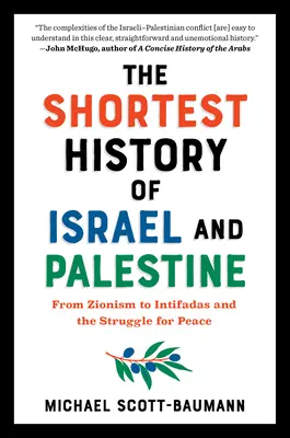 La plus courte histoire d'Israël et de la Palestine : Du sionisme aux Intifadas et à la lutte pour la paix - The Shortest History of Israel and Palestine: From Zionism to Intifadas and the Struggle for Peace