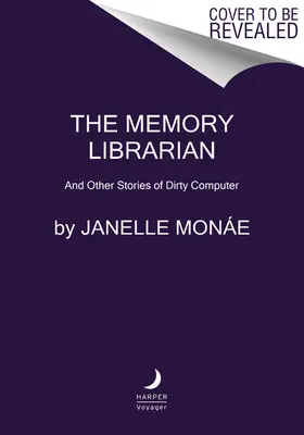 Le bibliothécaire de la mémoire : Et d'autres histoires d'ordinateurs sales - The Memory Librarian: And Other Stories of Dirty Computer