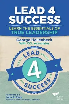 Lead 4 Success : Apprendre les bases d'un véritable leadership - Lead 4 Success: Learn The Essentials Of True Leadership