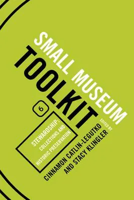 Intendance : Collections et préservation historique, Small Museum Toolkit, Book Six - Stewardship: Collections and Historic Preservation, Small Museum Toolkit, Book Six