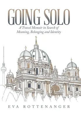 Going Solo : Mémoire de voyage en quête de sens, d'appartenance et d'identité - Going Solo: A Travel Memoir in Search of Meaning, Belonging and Identity
