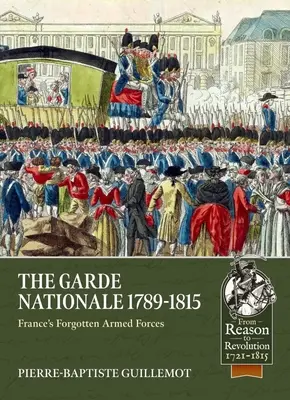 La Garde Nationale 1789-1815 : Les forces armées françaises oubliées - The Garde Nationale 1789-1815: France's Forgotten Armed Forces
