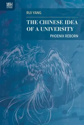 L'idée chinoise d'une université : Le phénix renaît - The Chinese Idea of a University: Phoenix Reborn