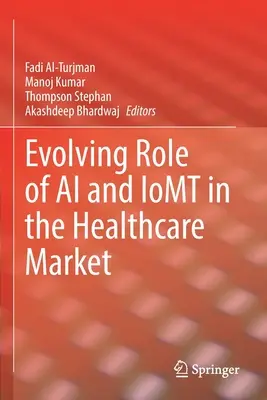 Évolution du rôle de l'IA et de l'Iomt sur le marché des soins de santé - Evolving Role of AI and Iomt in the Healthcare Market