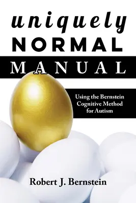 Manuel Uniquement Normal : L'utilisation des méthodes cognitives de Bernstein pour l'autisme - Uniquely Normal Manual: Using the Bernstein Cognitive Methods for Autism