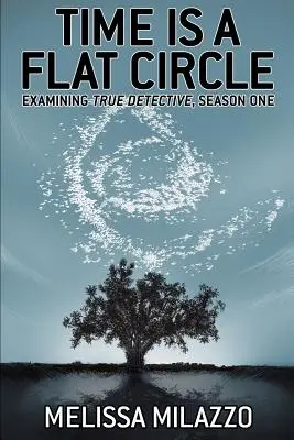 Le temps est un cercle plat : L'examen de la première saison de True Detective - Time Is a Flat Circle: Examining True Detective, Season One