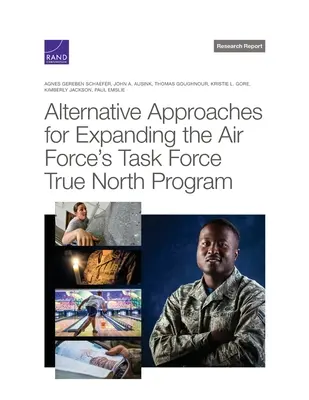 Approches alternatives pour étendre le programme Task Force True North de l'armée de l'air - Alternative Approaches for Expanding the Air Force's Task Force True North Program