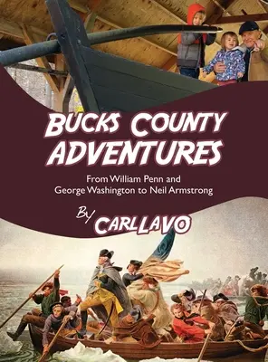 Aventures du comté de Bucks : De William Penn et George Washington à Neil Armstrong - Bucks County Adventures: From William Penn and George Washington to Neil Armstrong