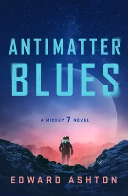 Blues de l'antimatière : Un roman de Mickey7 - Antimatter Blues: A Mickey7 Novel